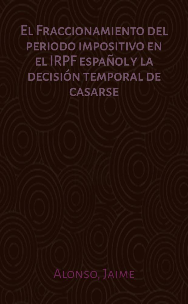 El Fraccionamiento del periodo impositivo en el IRPF español y la decisión temporal de casarse = Современное решение проблемы замужества.