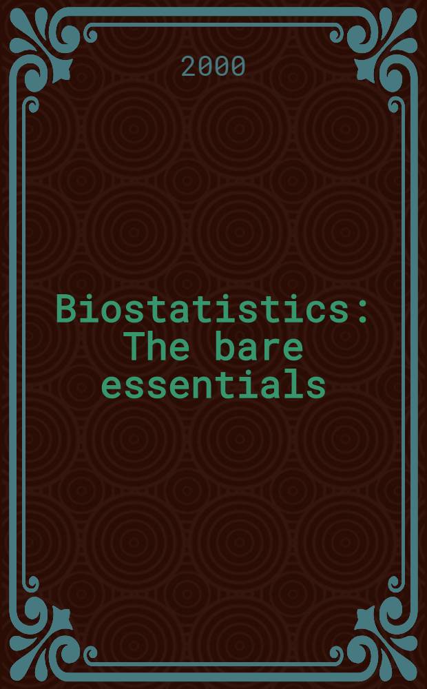 Biostatistics : The bare essentials = Биостатистика голой сущности.