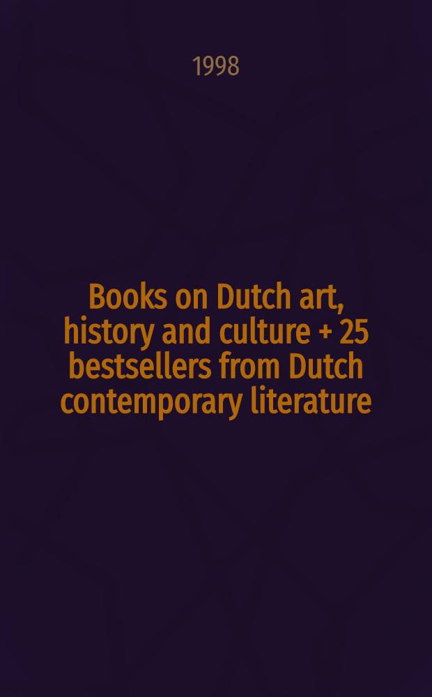 Books on Dutch art, history and culture + 25 bestsellers from Dutch contemporary literature : On the occasion of the 64th IFLA General conf., Aug. 16-21, Amsterdam 1998