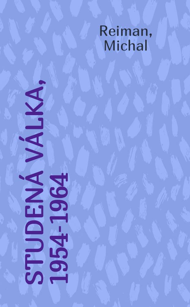 Studená válka, 1954-1964 : Sov. dok. v českých arch = Холодная война, 1954 - 1964.