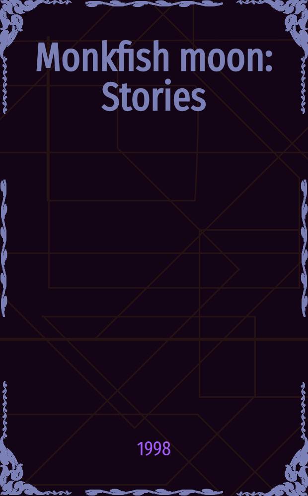 Monkfish moon : Stories