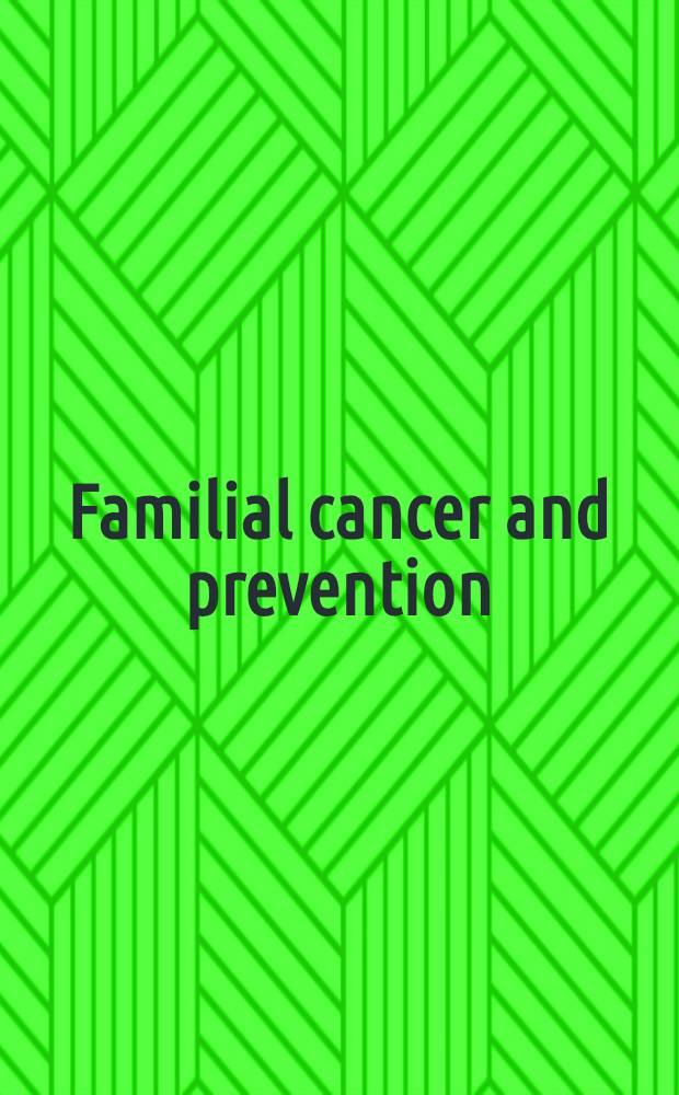 Familial cancer and prevention : Molecular epidemiology : A new strategy toward cancer control : Proc. of the UICC symp., held May 14-16, 1997, in Kobe, Japan = Международный противораковый союз . Семейный рак и профилактика. Молекулярная эпидемиология, раковый контроль, происходящий с новой стратегией .