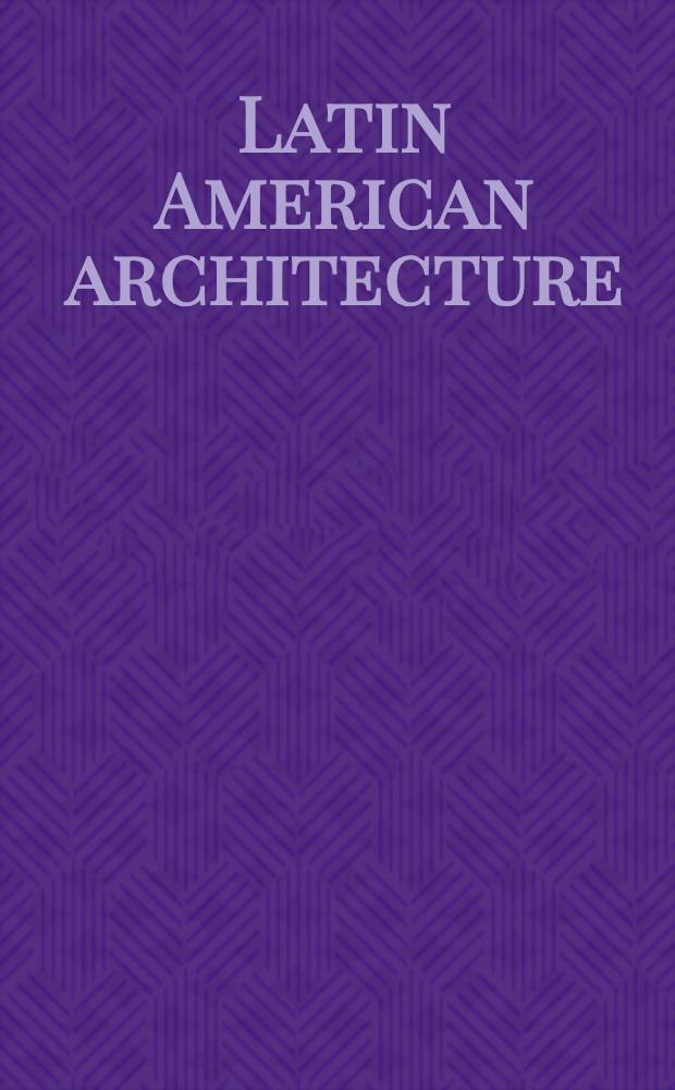 Latin American architecture : Six voices : Featuring : E. Dieste, Chr. De Groote, R. Legorreta, R. Salmona, J. Tenreiro-Degwitz, C. Testa