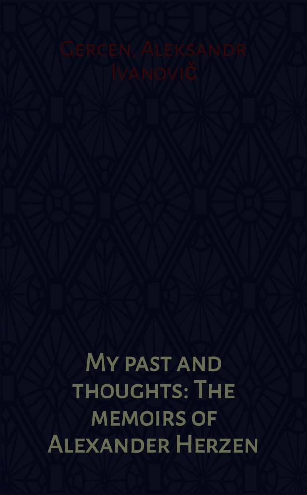 My past and thoughts : The memoirs of Alexander Herzen = Былое и думы.
