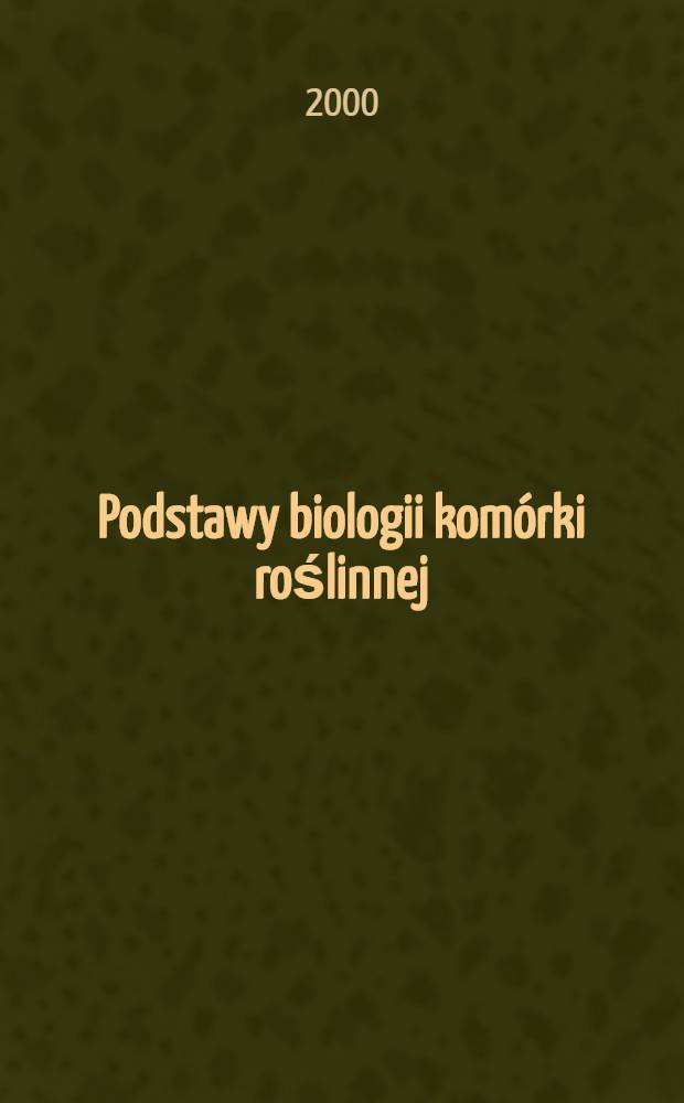 Podstawy biologii komórki roślinnej : Pr. zbior = Основы растительной клеточной биологии.