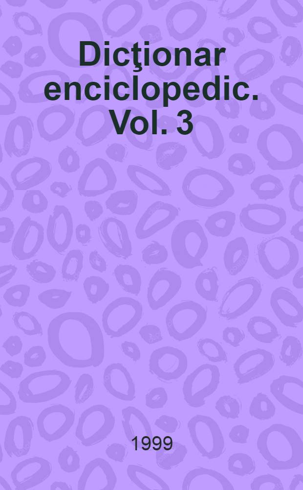 Dicţionar enciclopedic. Vol. 3 : H - K