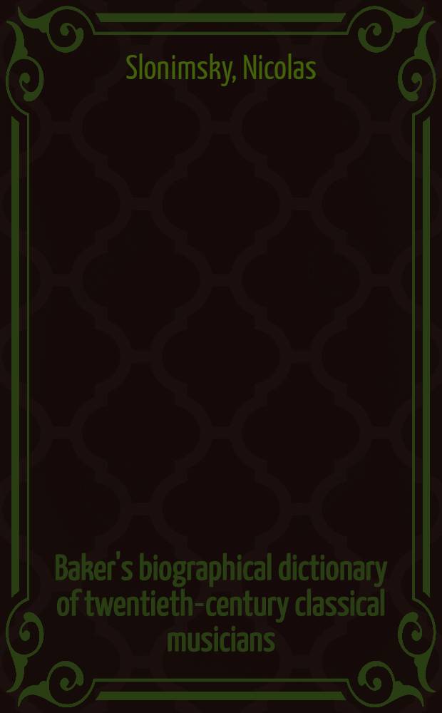 Baker's biographical dictionary of twentieth-century classical musicians