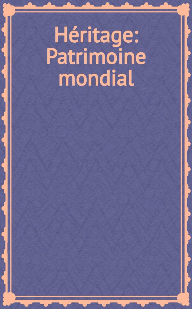 H&eacute;ritage : Patrimoine mondial : Album = Наследие. Всемирное достояние.