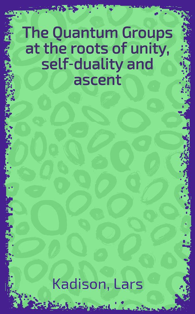 The Quantum Groups at the roots of unity, self-duality and ascent = Квантовые группы в корнях из единицы, самодвойственных и восходящих.