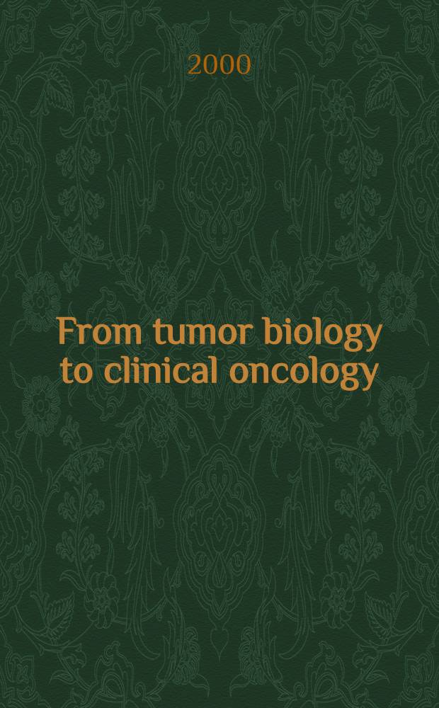 From tumor biology to clinical oncology : Abstr = От опухолевой биологии к клинической онкологии. 28-ой съезд Международного Общества биологии и медицины развития опухоли ISOBM 2000, сентябрь 8-13, 2000, Муних, Германия.