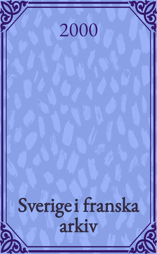 Sverige i franska arkiv : Guide till fr. källor om svensk historia = Указатель французских источников по истории Швеции.