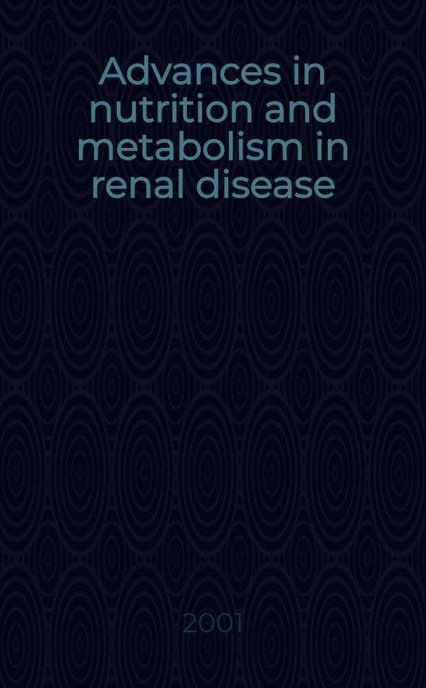 Advances in nutrition and metabolism in renal disease = Успехи в питании и метаболизме при болезнях почек. 10-тый Международный Конгресс, Лион, Франция,июль 6-8,2000.