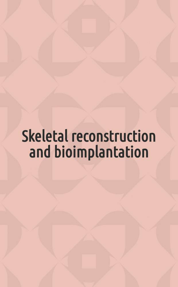 Skeletal reconstruction and bioimplantation