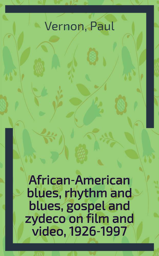 African-American blues, rhythm and blues, gospel and zydeco on film and video, 1926-1997