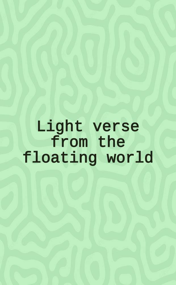 Light verse from the floating world : An anthology of premodern Jap. senryu