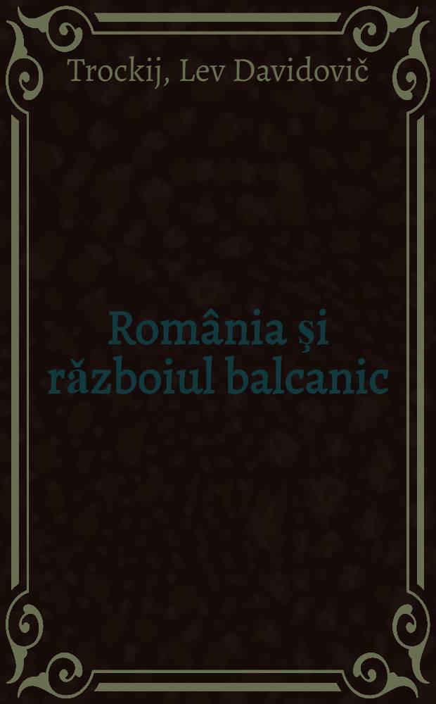 România şi rǎzboiul balcanic = Румыния и балканские конфликты.