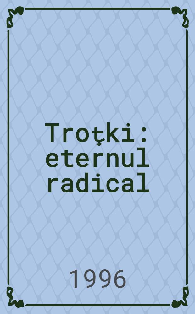 Troţki: eternul radical