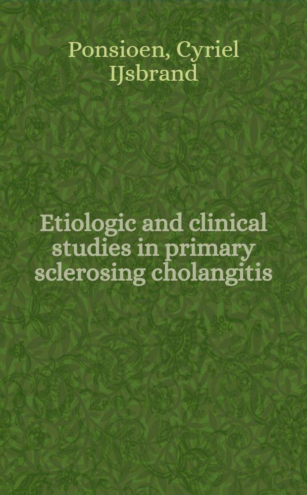 Etiologic and clinical studies in primary sclerosing cholangitis : Acad. proefschr = Этиологическое и клиническое изучение первичного склерозированного холангита.