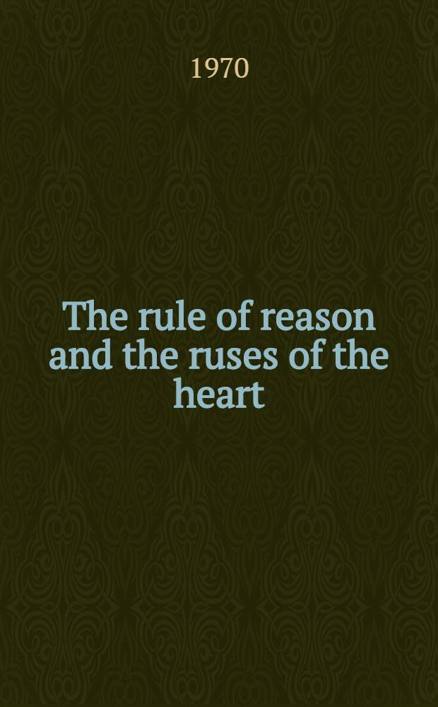 The rule of reason and the ruses of the heart : A philos. dict. of classical French criticism, critics, a. aesthetic issues
