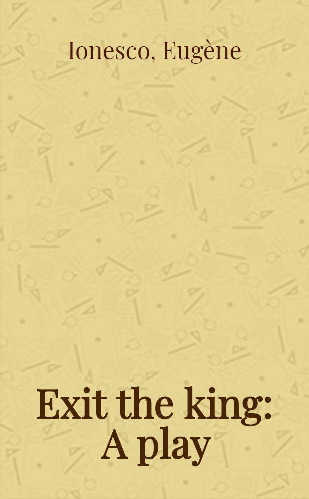 Exit the king : A play