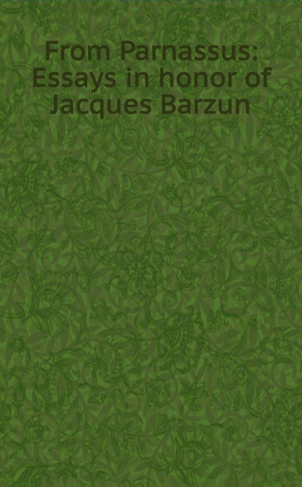 From Parnassus : Essays in honor of Jacques Barzun = Эссе об истории искусства.