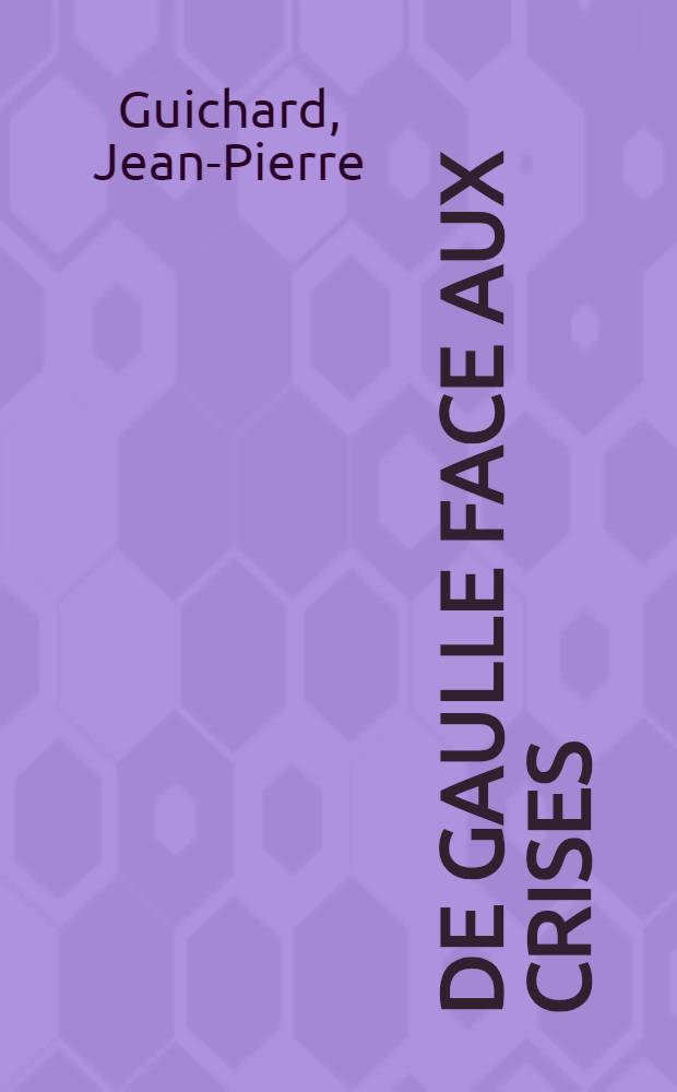 De Gaulle face aux crises (1940-1968)