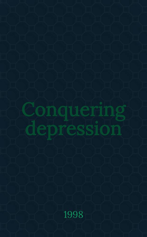 Conquering depression : A guide to understanding symptoms, causes, a. treatment of depressive illness = Покорение депрессии. Руководство по пониманию симптомов, причинах и лечению депрессии.