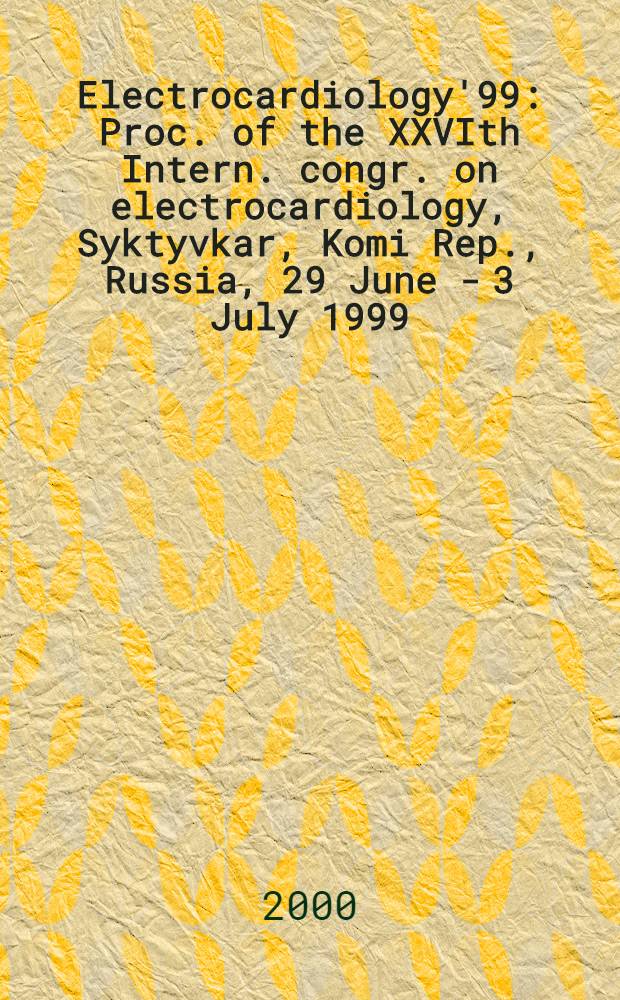 Electrocardiology'99 : Proc. of the XXVIth Intern. congr. on electrocardiology, Syktyvkar, Komi Rep., Russia, 29 June - 3 July 1999