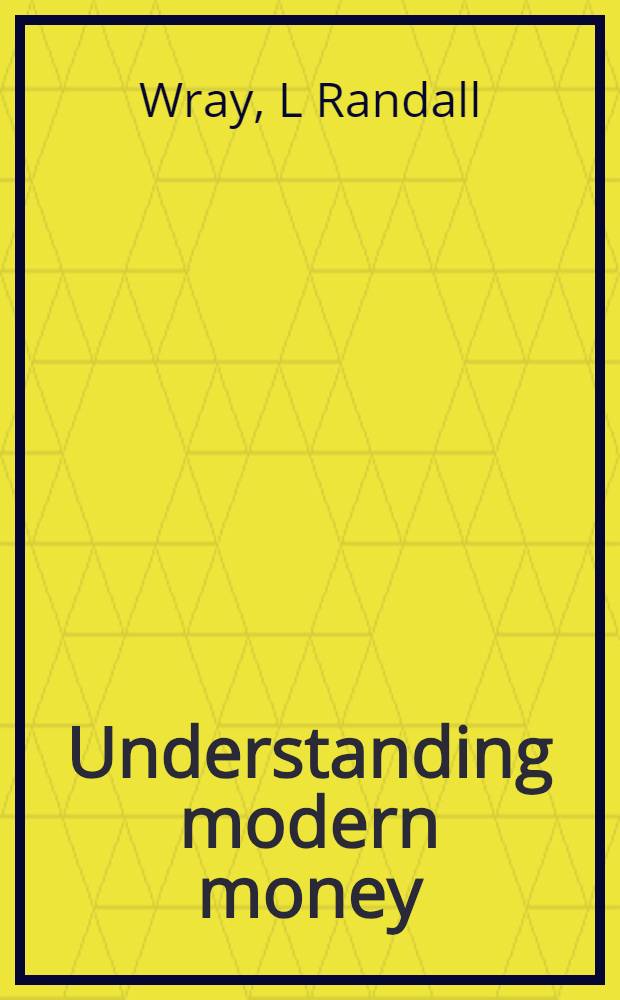 Understanding modern money : The key to full employment a. price stability = Денежная политика.