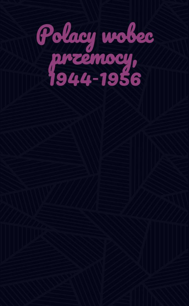 Polacy wobec przemocy, 1944-1956 = История Польши, 1944 - 1956.