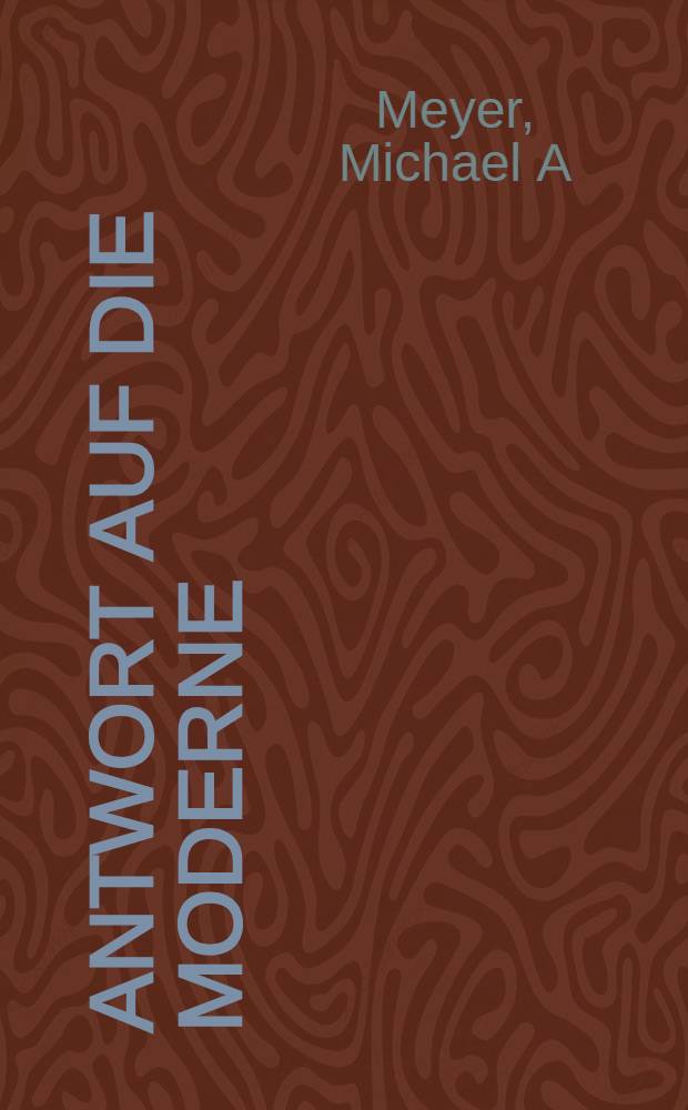 Antwort auf die Moderne : Geschichte der Reformbewegung im Judentum