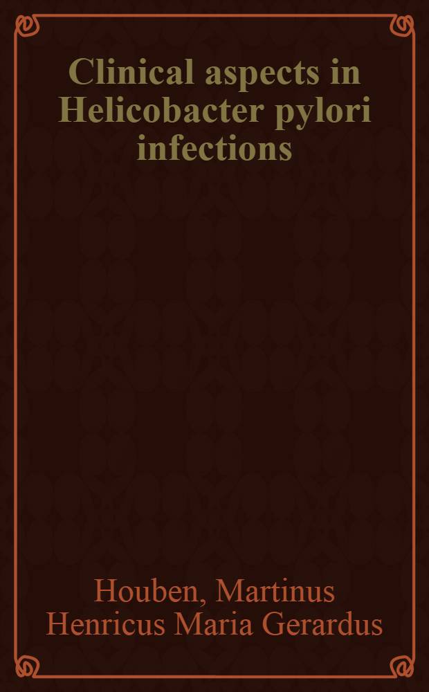 Clinical aspects in Helicobacter pylori infections : Acad. proefschr = Клинические аспекты в инфекции геликобактер пилори.