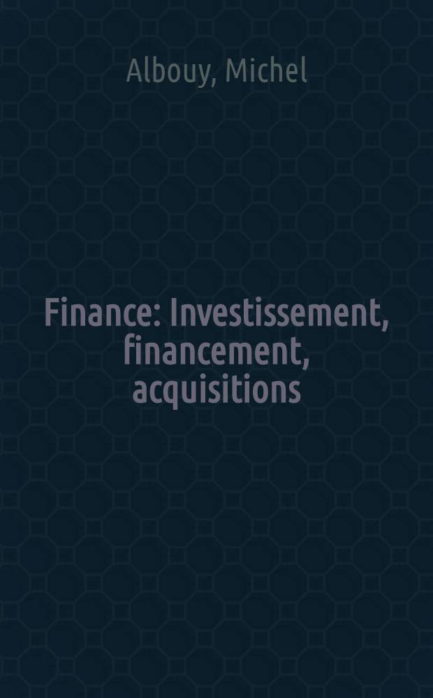 Finance : Investissement, financement, acquisitions = Финансы.