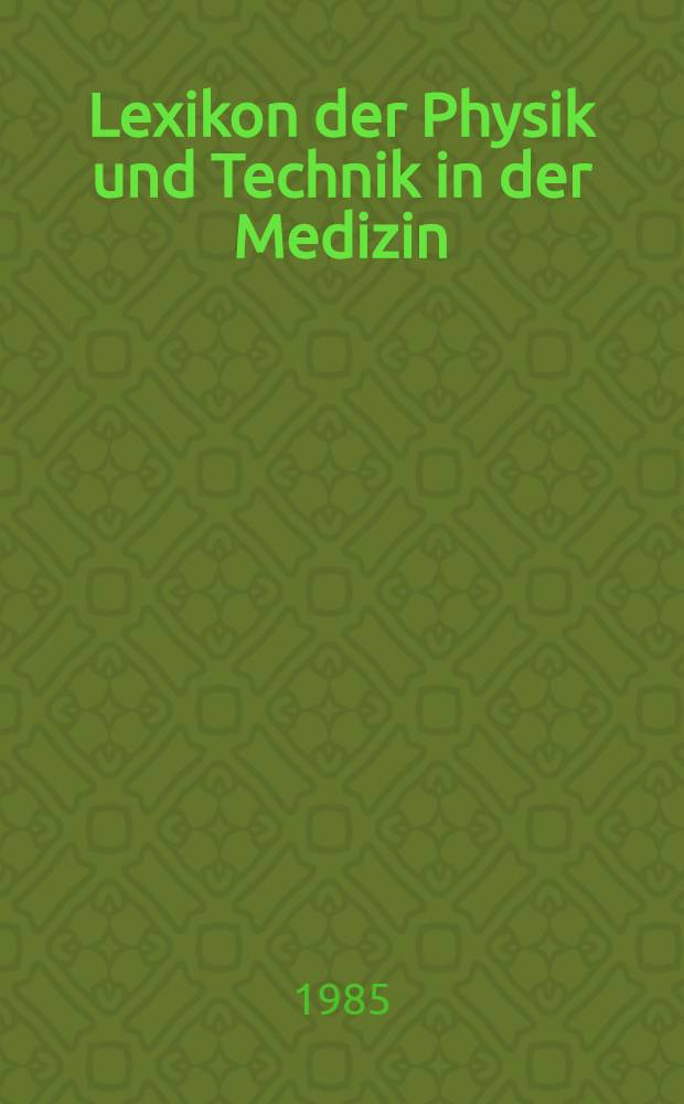 Lexikon der Physik und Technik in der Medizin = Лексикон физики и техники в медицине.