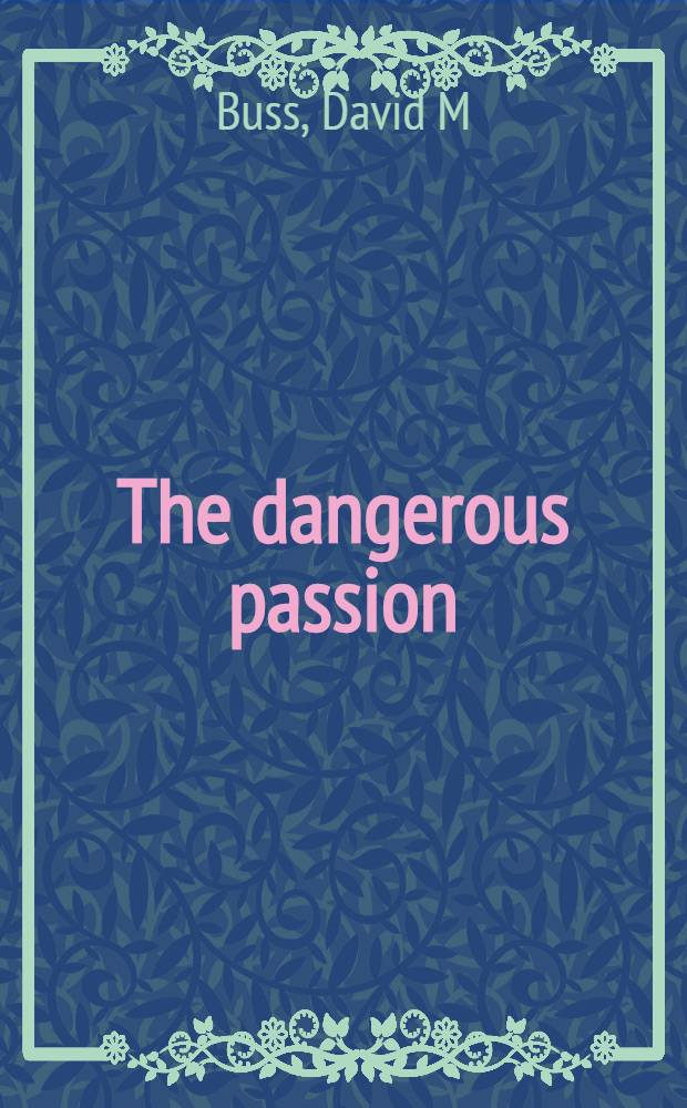 The dangerous passion : Why jealousy is as necessary as love a. sex