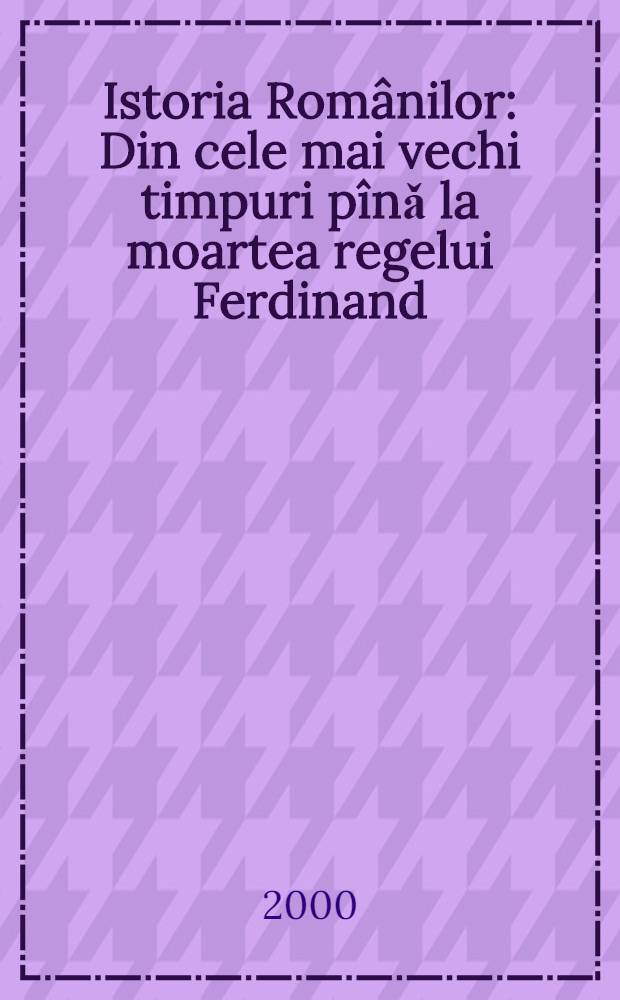 Istoria Rom&acirc;nilor : Din cele mai vechi timpuri p&icirc;nǎ la moartea regelui Ferdinand = История Румынии 1935 - 1942.