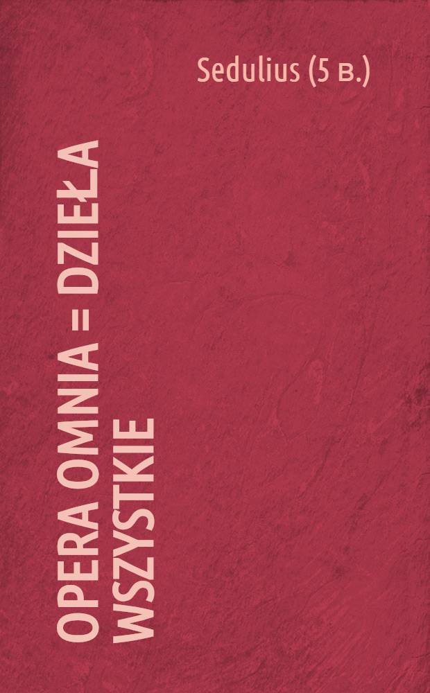 Opera omnia = Dzieła wszystkie : Tekst łac.-pol