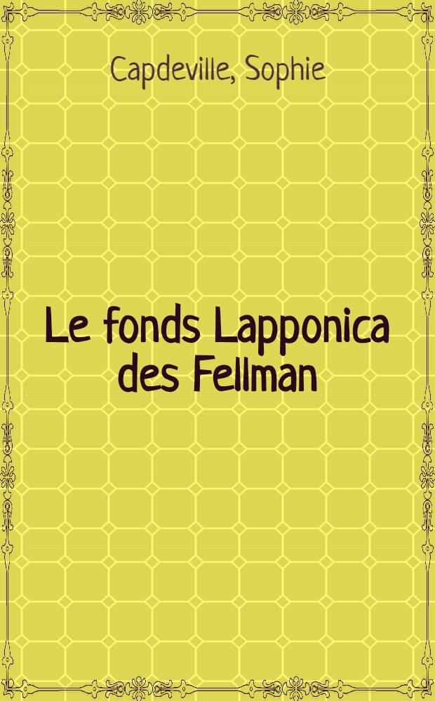 Le fonds Lapponica des Fellman = Fellmanin suvun Lapponica-kokoelma = The Lapponica collection of the Fellman family : Catalogue raisonné