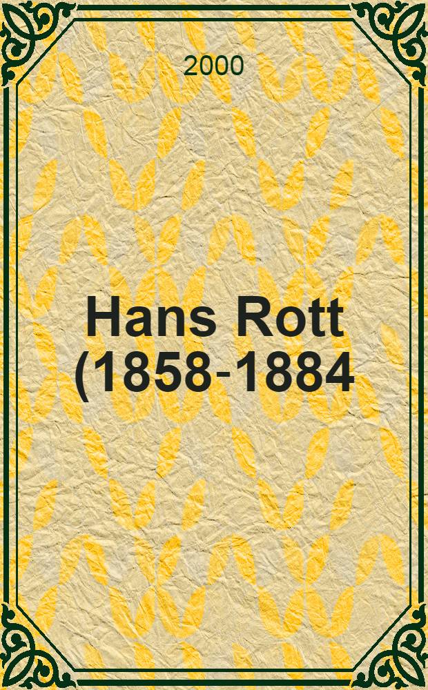 Hans Rott (1858-1884) : Biogr., Brief, Aufzeichnungen u. Dok. aus dem Nachlaβ von Maja Loehr (1888-1964)