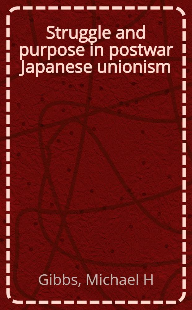 Struggle and purpose in postwar Japanese unionism