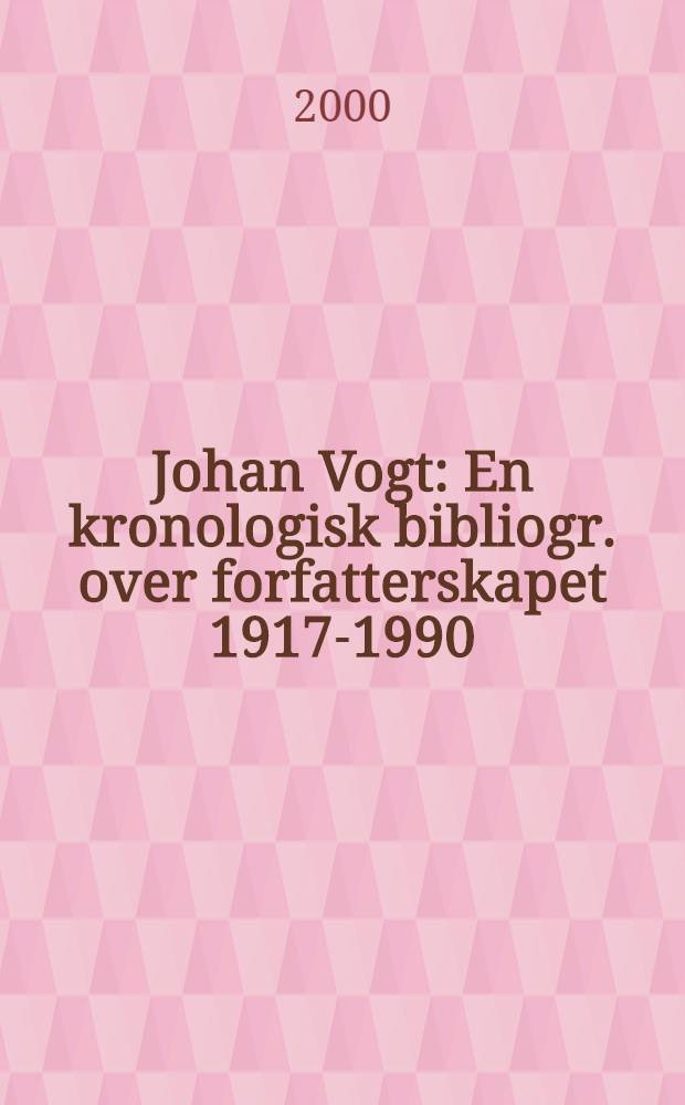 Johan Vogt : En kronologisk bibliogr. over forfatterskapet 1917-1990 = Йохан Вогт.