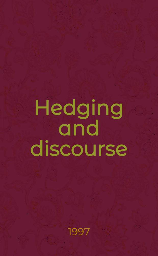 Hedging and discourse : Approaches to the analysis of a pragmatic phenomenon in acad. texts