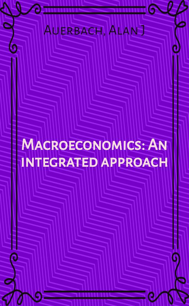 Macroeconomics : An integrated approach = Макроэкономика в интегрированном исследовании.