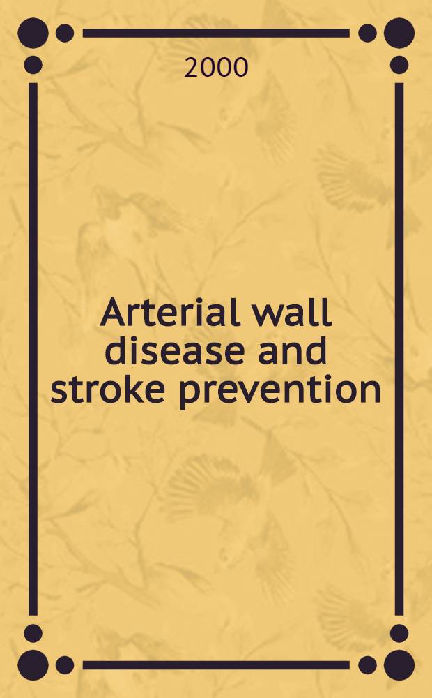 Arterial wall disease and stroke prevention = Болезни стенки артерий и профилактика инсульта.. Пленарная сессия 9 европейской конференции по инсульту Вена,Австрия 24-27 мая 2000 г..