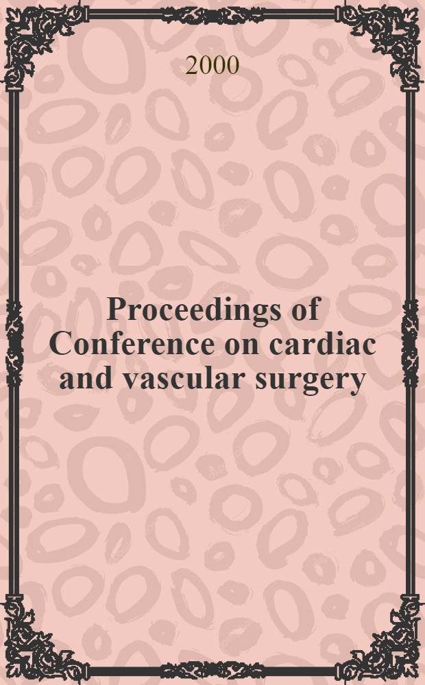 Proceedings of Conference on cardiac and vascular surgery: neurobehavioral assessment, physiological monitoring and cerebral protective strategies, Key West, Florida, May 24-28, 2000