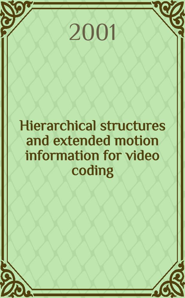 Hierarchical structures and extended motion information for video coding = Иерархическая структура и передача информации для видеокодирования.