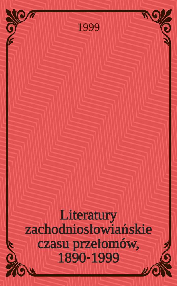 Literatury zachodniosłowiańskie czasu przełomów, 1890-1999