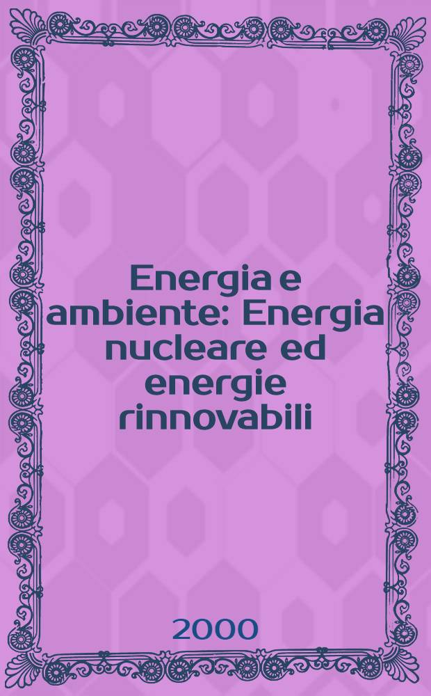 Energia e ambiente : Energia nucleare ed energie rinnovabili = Ядерныя и врозобновляемая энергия.