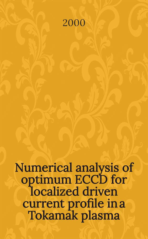 Numerical analysis of optimum ECCD for localized driven current profile in a Tokamak plasma = Численный анализ возбуждения тока электронным циклотроном для локализации профиля потока в "Токамаке".