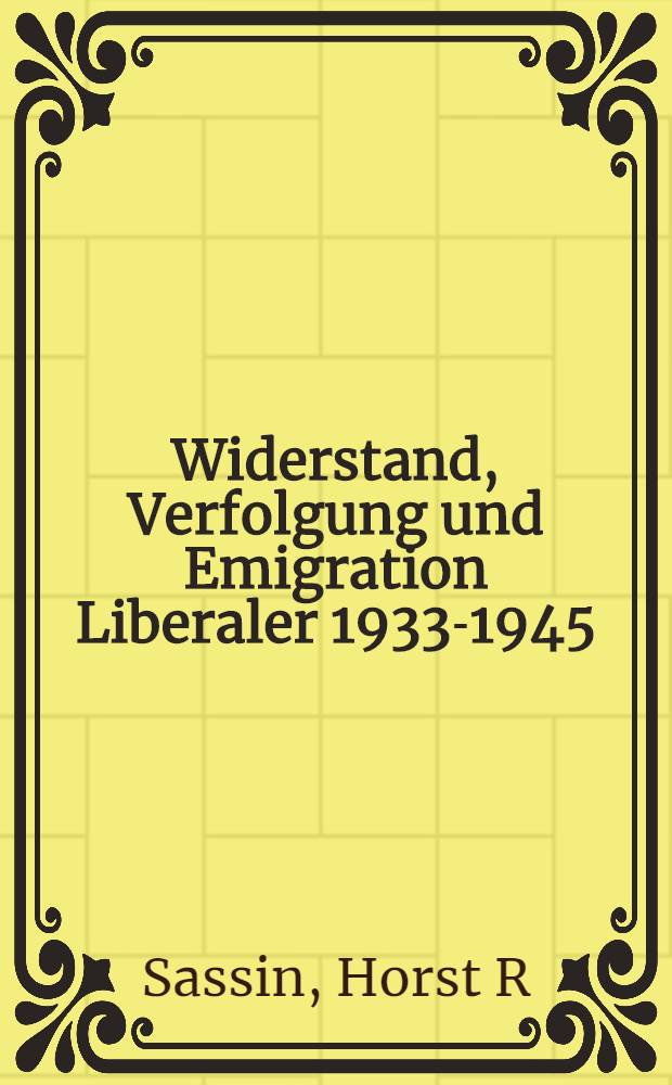 Widerstand, Verfolgung und Emigration Liberaler 1933-1945 = Сопротивление, преследование и эмиграция либералов, 1933 - 1945.